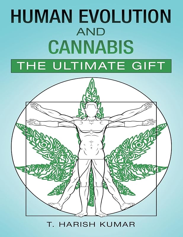 Human Evolution and Cannabis: The Ultimate Gift by T. Harish Kumar