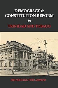 Democracy and Constitution Reform in Trinidad and Tobago by Kirk Meighoo
