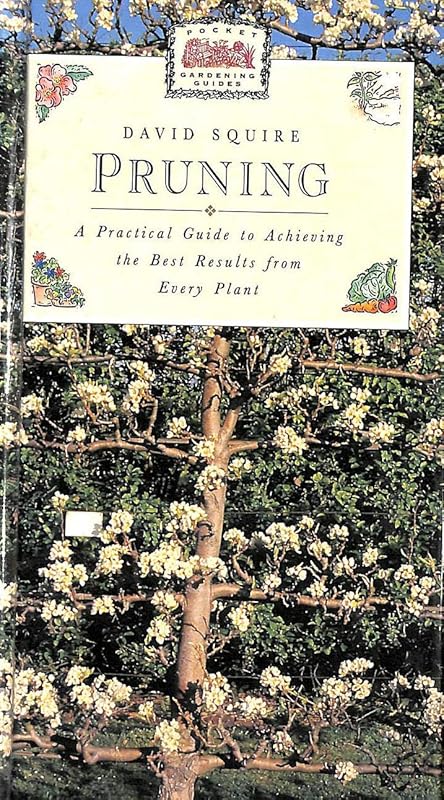 Pruning: A Practical Guide to Achieving the Best Results from Every Plant (Pocket Gardening Guides) by david-squire