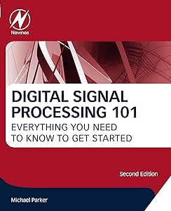 Digital Signal Processing 101: Everything You Need to Know to Get Started by Michael Parker