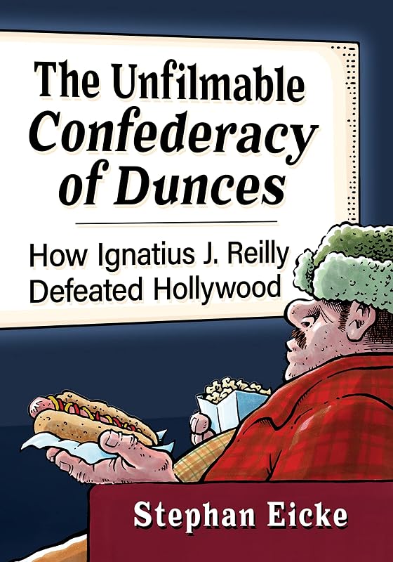 The Unfilmable Confederacy of Dunces: How Ignatius J. Reilly Defeated Hollywood by Stephan Eicke
