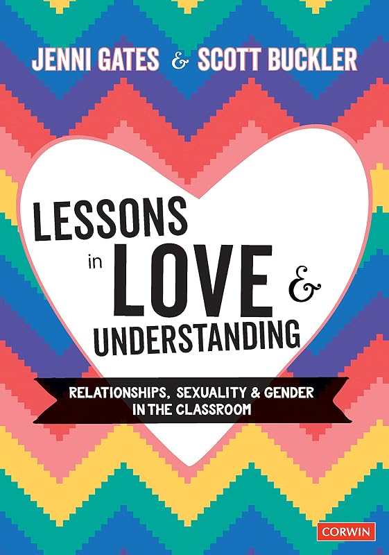 Lessons in Love and Understanding: Relationships, Sexuality and Gender in the Classroom (Corwin Ltd) by Jenni Gates