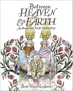 Between Heaven and Earth: An Illuminated Torah Commentary by Ilene Winn-Lederer