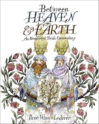 Between Heaven and Earth: An Illuminated Torah Commentary