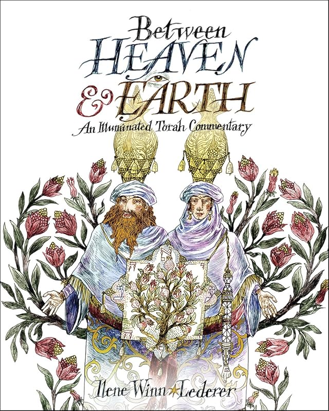 Between Heaven and Earth: An Illuminated Torah Commentary by Ilene Winn-Lederer