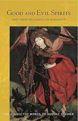 Good and Evil Spirits: And Their Influence on Humanity (The Collected Works of Rudolf Steiner Book 102)
