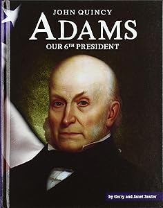 John Quincy Adams: Our 6th President (United States Presidents) by Gerry Souter