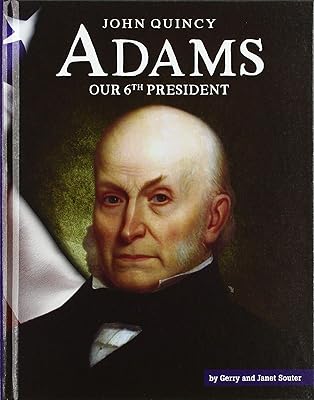 John Quincy Adams: Our 6th President (United States Presidents)