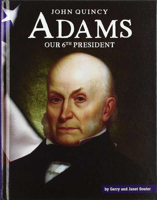John Quincy Adams: Our 6th President (United States Presidents) by Gerry Souter