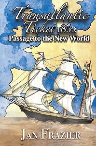 Transatlantic Ticket 1852: Passage to the New World by Jan Frazier