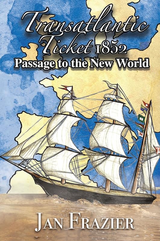 Transatlantic Ticket 1852: Passage to the New World by Jan Frazier