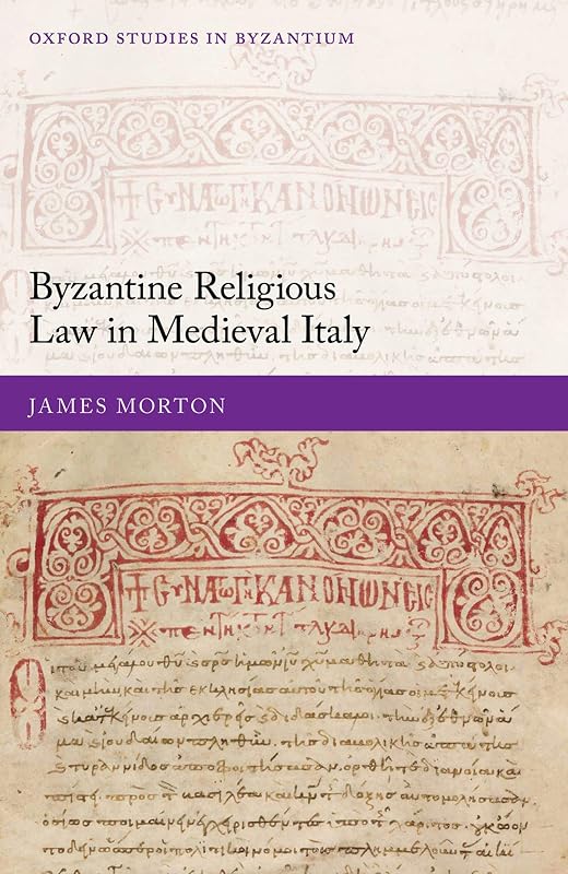 Byzantine Religious Law in Medieval Italy (Oxford Studies in Byzantium) by James Morton