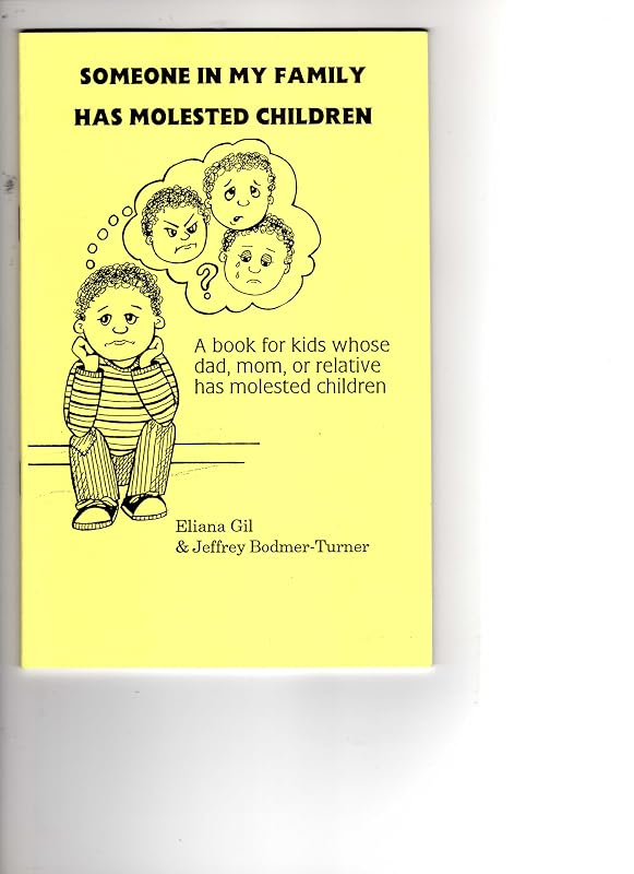 Someone in My Family Has Molested Children: A Book for Kids Whose Dad, Mom, or Relative Has Molested Children by Eliana Gil