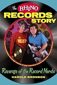 The Rhino Records Story: The Revenge of the Music Nerds by Harold Bronson
