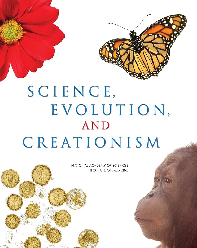 Science, Evolution, and Creationism by National Academy of Sciences