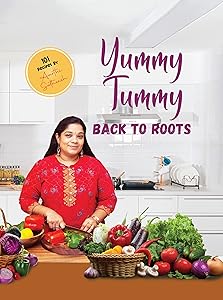 Yummy Tummy - Back to Roots by Aarthi Satheesh