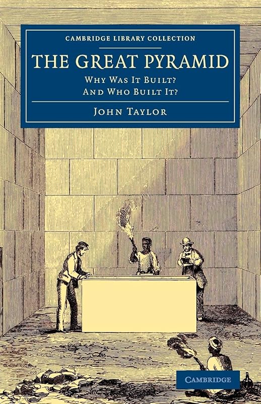The Great Pyramid: Why Was It Built? And Who Built It? (Cambridge Library Collection - Egyptology) by John Taylor