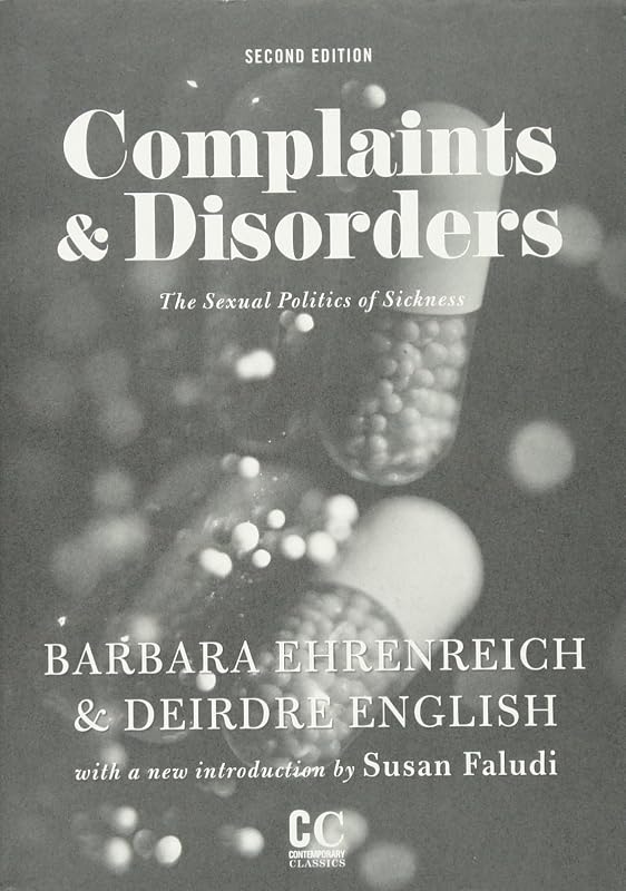 Complaints & Disorders [Complaints and Disorders]: The Sexual Politics of Sickness (Contemporary Classics) by Barbara Ehrenreich