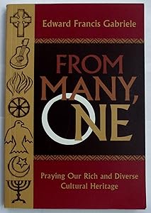 From Many, One: Praying Our Rich and Diverse Cultural Heritage by Edward Francis Gabriele