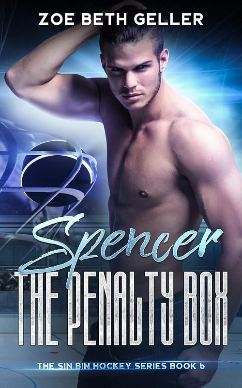 Spencer: The Penalty Box (An enemies to friends to lovers romance): The Sin Bin Hockey Series by Zoe Beth Geller