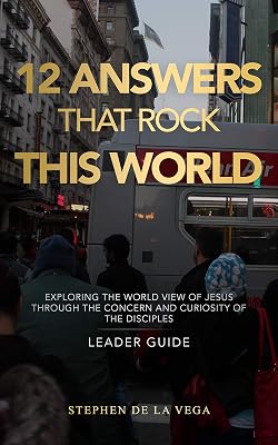 12 Answers that Rock this World, Leader Guide: Exploring the World View of Jesus through the Concern and Curiosity of the Disciples