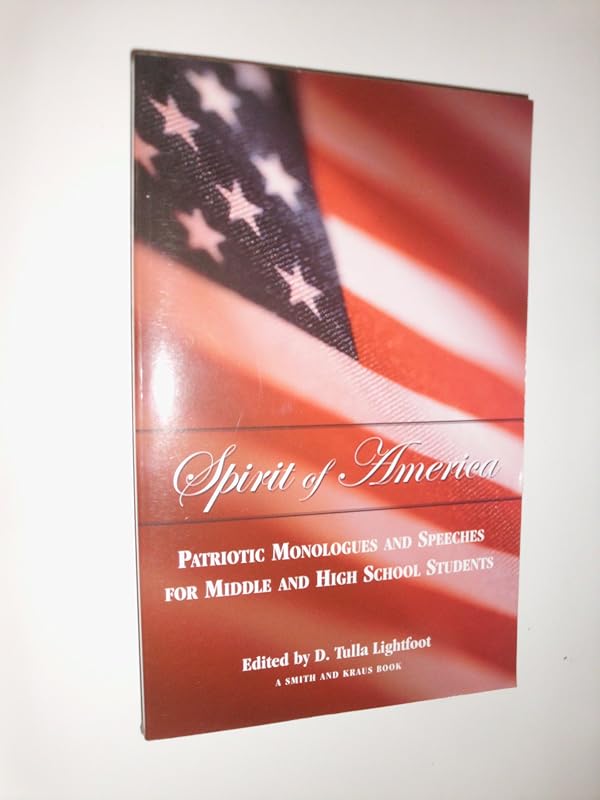 Spirit of America: Patriotic Monologues for Middle and High School Students (Young Actors Series) by D. Tulla Lightfoot