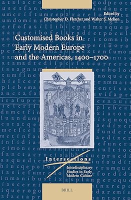 Customised Books in Early Modern Europe and the Americas, 1400–1700 (Intersections, 86)