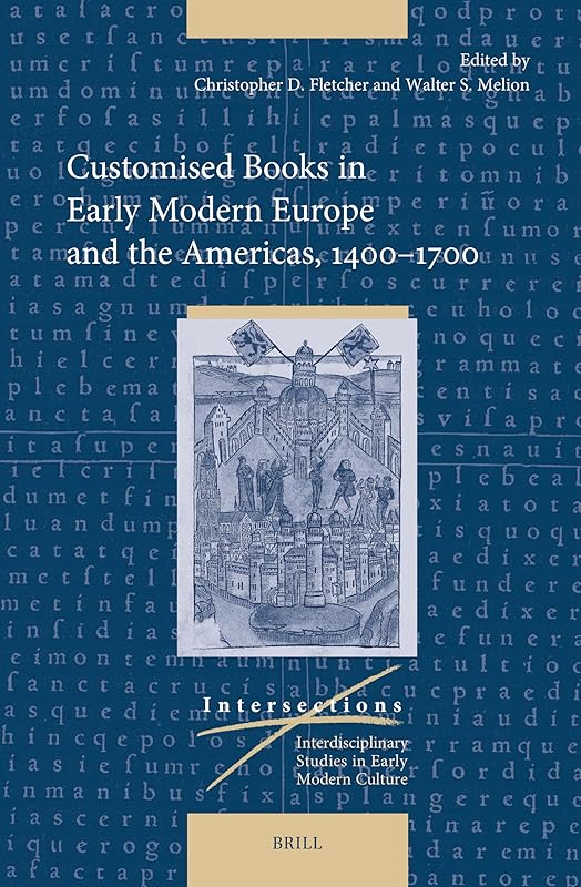 Customised Books in Early Modern Europe and the Americas, 1400–1700 (Intersections, 86) by Christopher D. Fletcher