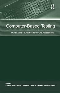 Computer-Based Testing: Building the Foundation for Future Assessments by Craig N. Mills