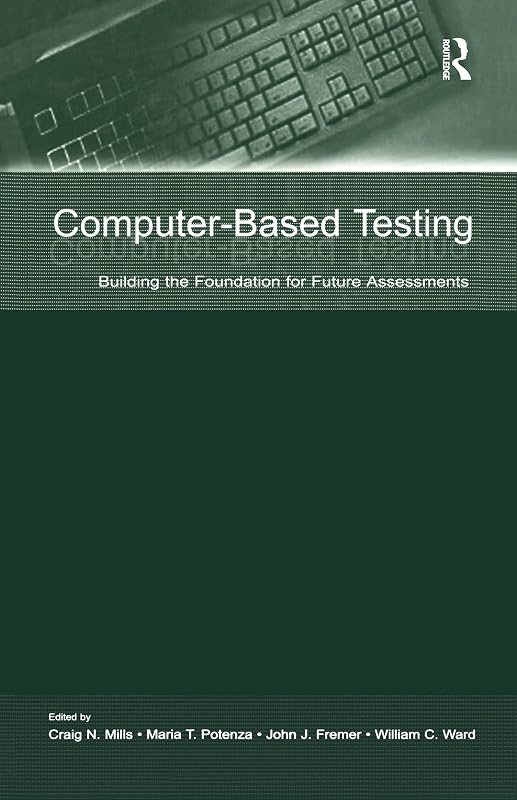Computer-Based Testing: Building the Foundation for Future Assessments by Craig N. Mills