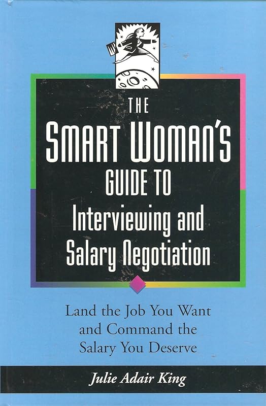 The Smart Woman's Guide to Interviewing and Salary Negotiation by Julie Adair King