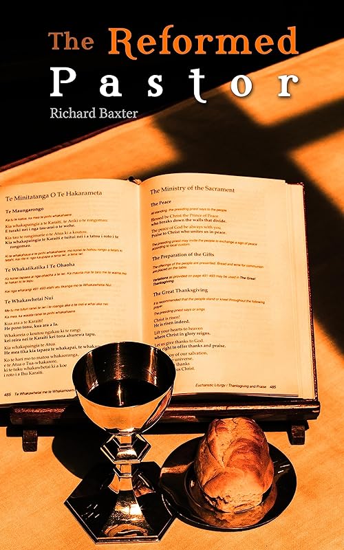 The Reformed Pastor: A Discourse on the Pastoral Office by Richard Baxter