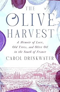 The Olive Harvest: A Memoir of Love, Old Trees, and Olive Oil in the South of France (The Olive Farm Series)