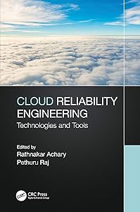 Cloud Reliability Engineering: Technologies and Tools by Rathnakar Achary