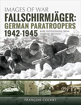 Fallschirmjäger: German Paratroopers, 1942–1945 (Images of War)
