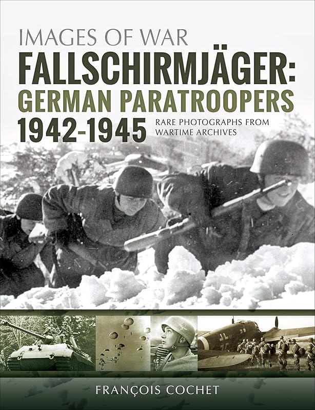Fallschirmjäger: German Paratroopers, 1942–1945 (Images of War) by Fran&ccedil;ois Cochet