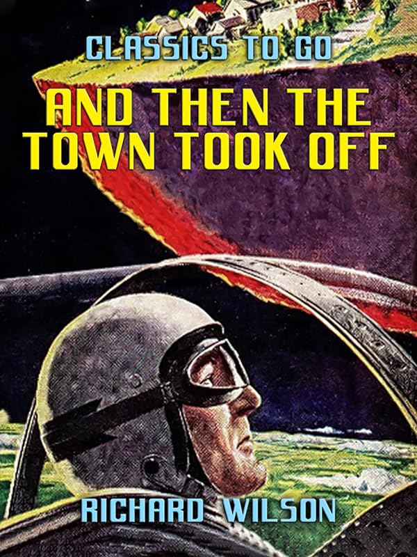 And Then the Town Took Off (Classics To Go) by Richard Wilson