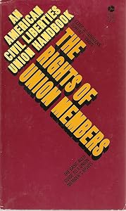 The rights of union members (An American Civil Liberties Union handbook) by Clyde W Summers