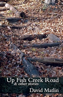 Up Fish Creek Road: & Other Stories