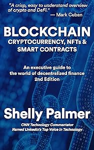 Blockchain - Cryptocurrency, NFTs & Smart Contracts: An executive guide to the world of decentralized finance by Shelly Palmer