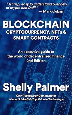 Blockchain - Cryptocurrency, NFTs & Smart Contracts: An executive guide to the world of decentralized finance