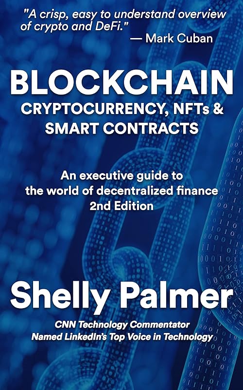 Blockchain - Cryptocurrency, NFTs & Smart Contracts: An executive guide to the world of decentralized finance by Shelly Palmer