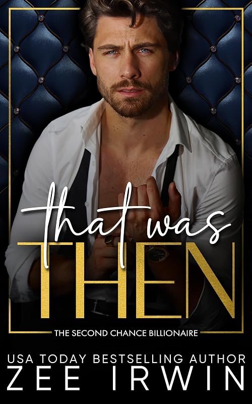That Was Then: A Billionaire, Second Chance, Holiday Romance (Fated Loves: Steamy Billionaire Romance Book 2) by Zee Irwin