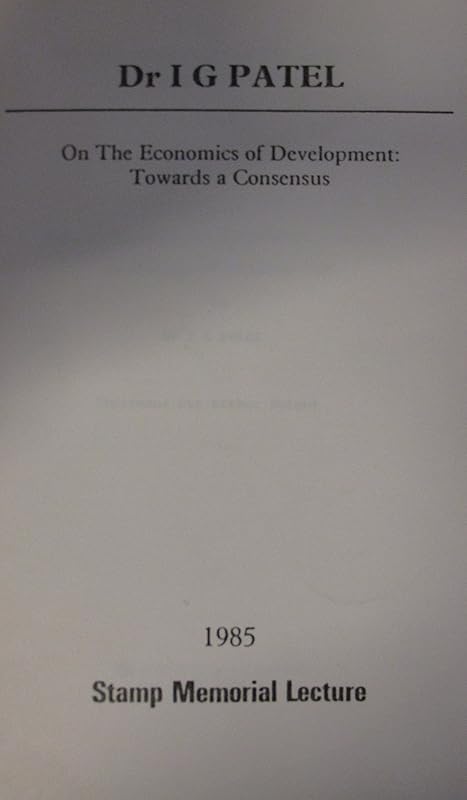 On the Economics of Development: Towards a Consensus (Stamp Memorial Lectures) by I.G. Patel