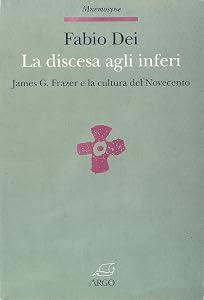 La discesa agli inferi: James G. Frazer e la cultura del Novecento (Mnemosyne) (Italian Edition) by Fabio Dei