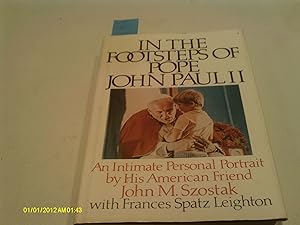 In the Footsteps of Pope John Paul II: An Intimate Personal Portrait by His American Friend by John M Szostak