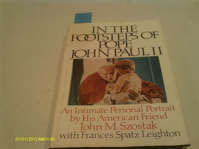 In the Footsteps of Pope John Paul II: An Intimate Personal Portrait by His American Friend by John M Szostak