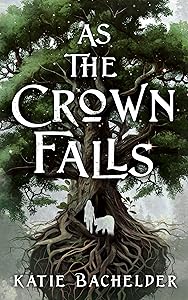 As the Crown Falls by Katie Bachelder