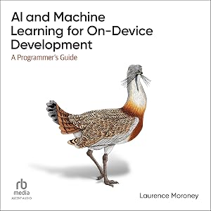 AI and Machine Learning for on-Device Development (1st Edition): A Programmer's Guide