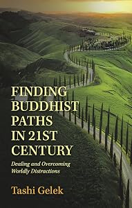 Finding Buddhist Paths in 21St Century: Dealing and Overcoming Worldly Distractions by Tashi Gelek